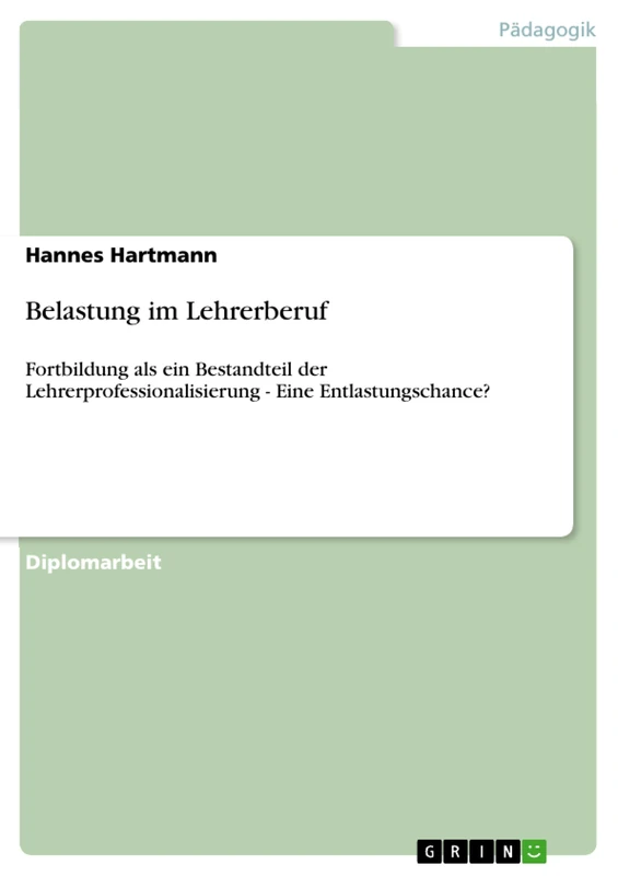 Belastung im Lehrerberuf: Fortbildung als ein Bestandteil der Lehrerprofessionalisierung - Eine Entlastungschance?