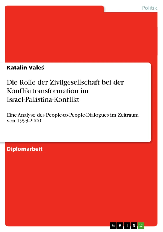 Die Rolle der Zivilgesellschaft bei der Konflikttransformation im Israel-Palästina-Konflikt: Eine Analyse des People-to-People-Dialogues im Zeitraum von 1993-2000