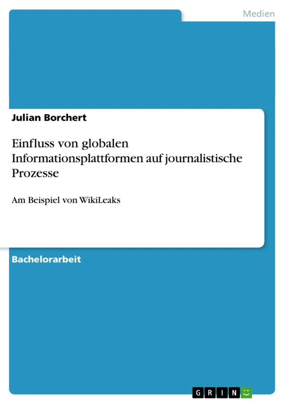 Einfluss von globalen Informationsplattformen auf journalistische Prozesse: Am Beispiel von WikiLeaks