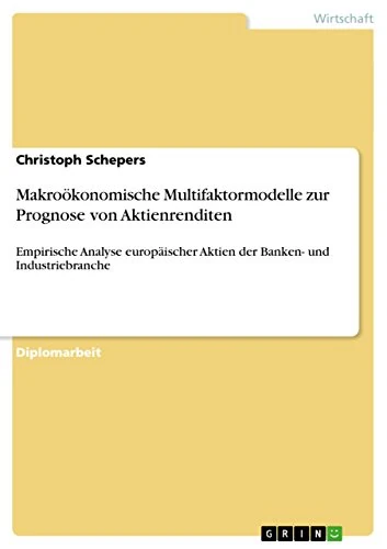 Makroökonomische Multifaktormodelle zur Prognose von Aktienrenditen: Empirische Analyse europäischer Aktien der Banken- und Industriebranche