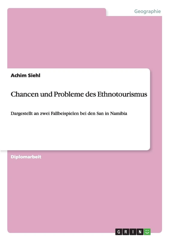 Chancen und Probleme des Ethnotourismus: Dargestellt an zwei Fallbeispielen bei den San in Namibia