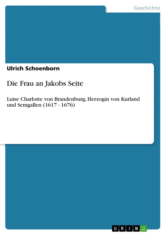 Die Frau an Jakobs Seite: Luise Charlotte von Brandenburg, Herzogin von Kurland und Semgallen (1617 - 1676) - Image 1