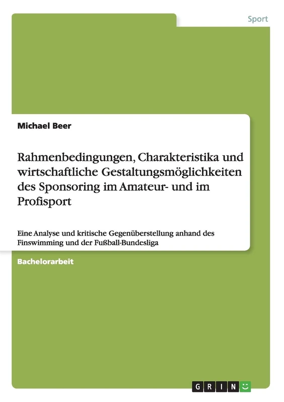 Rahmenbedingungen, Charakteristika und wirtschaftliche Gestaltungsmöglichkeiten des Sponsoring im Amateur- und im Profisport: Eine Analyse und ... des Finswimming und der Fußball-Bundesliga