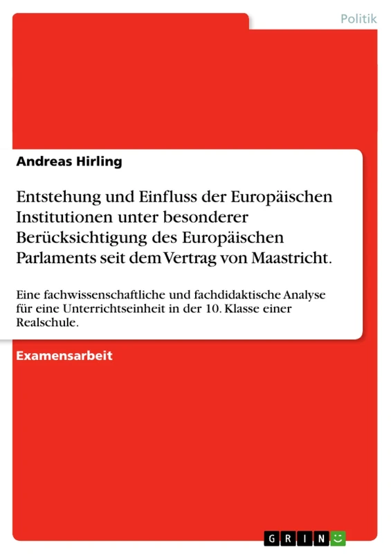 Entstehung und Einfluss der Europäischen Institutionen unter besonderer Berücksichtigung des Europäischen Parlaments seit dem Vertrag von Maastricht.: Eine fachwissenschaftliche und fachdidaktische Analyse für eine Unterrichtseinheit in der 10. Klasse - Image 1