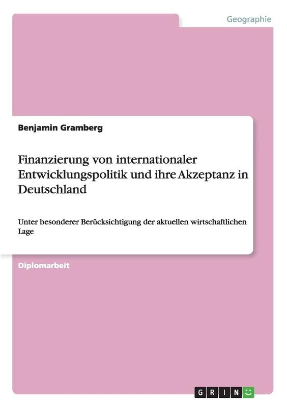 Finanzierung von internationaler Entwicklungspolitik und ihre Akzeptanz in Deutschland: Unter besonderer Berücksichtigung der aktuellen wirtschaftlichen Lage - Image 1