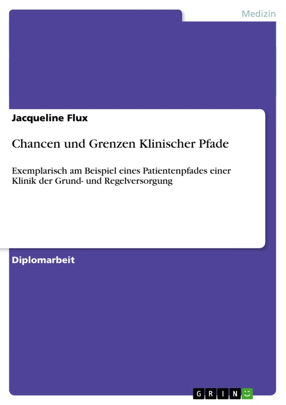 Chancen und Grenzen Klinischer Pfade: Exemplarisch am Beispiel eines Patientenpfades einer Klinik der Grund- und Regelversorgung