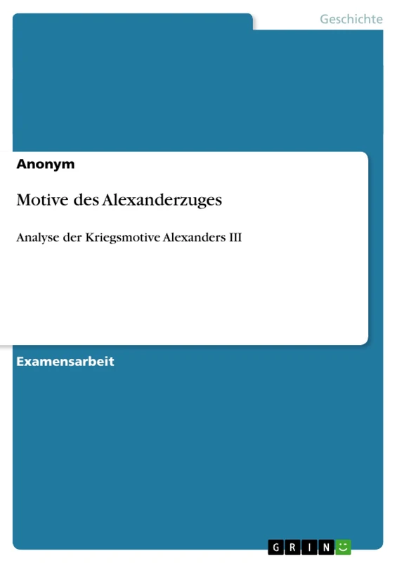 Motive des Alexanderzuges: Analyse der Kriegsmotive Alexanders III - Image 1