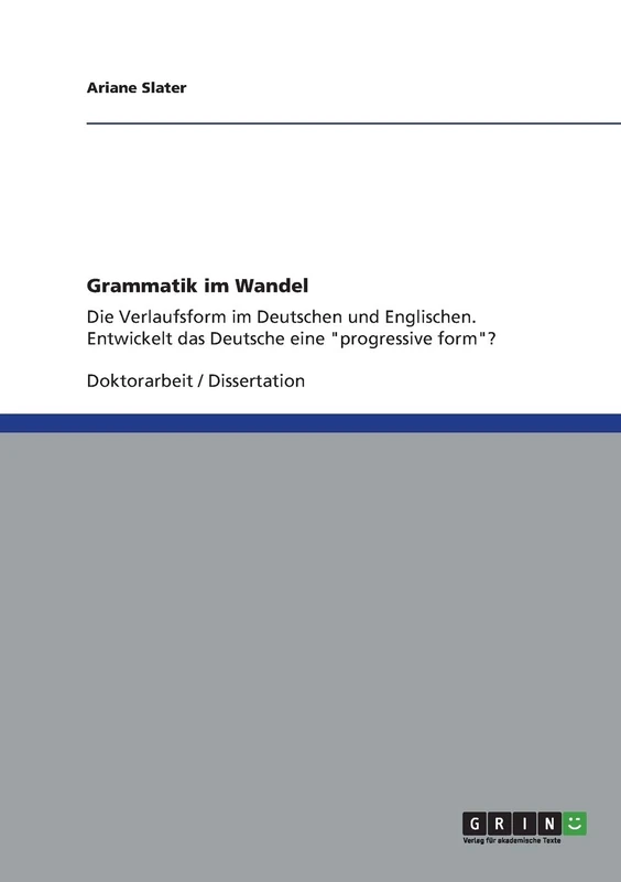 Grammatik im Wandel: Die Verlaufsform im Deutschen und Englischen. Entwickelt das Deutsche eine "progressive form"?