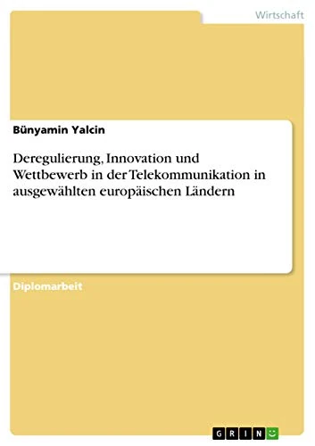 Deregulierung, Innovation und Wettbewerb in der Telekommunikation in ausgewählten europäischen Ländern