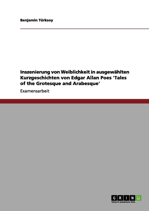 Inszenierung von Weiblichkeit in ausgewählten Kurzgeschichten von Edgar Allan Poes 'Tales of the Grotesque and Arabesque'