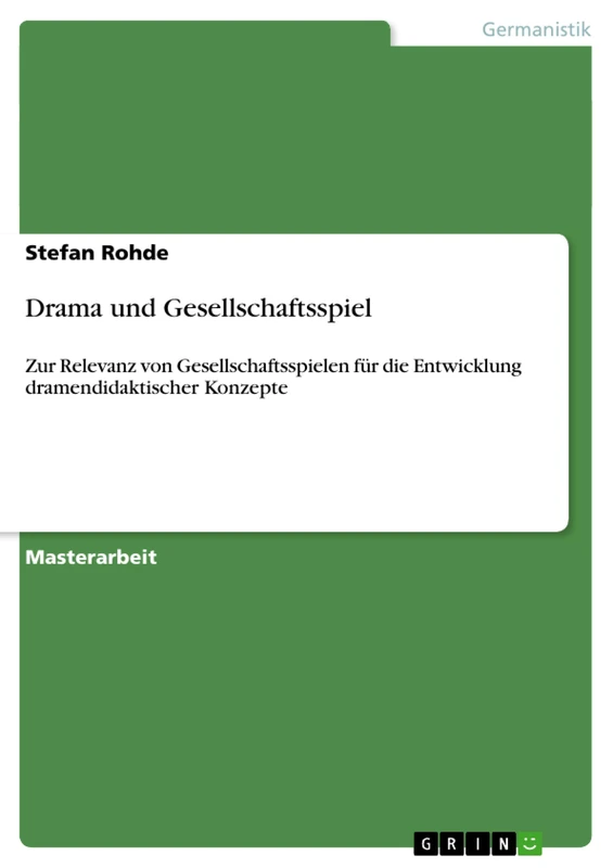 Drama und Gesellschaftsspiel: Zur Relevanz von Gesellschaftsspielen für die Entwicklung dramendidaktischer Konzepte