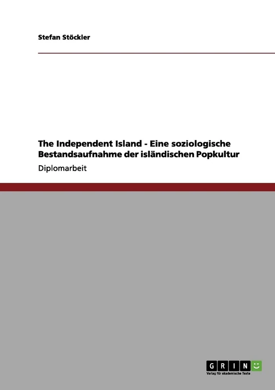 The Independent Island - Eine soziologische Bestandsaufnahme der isländischen Popkultur