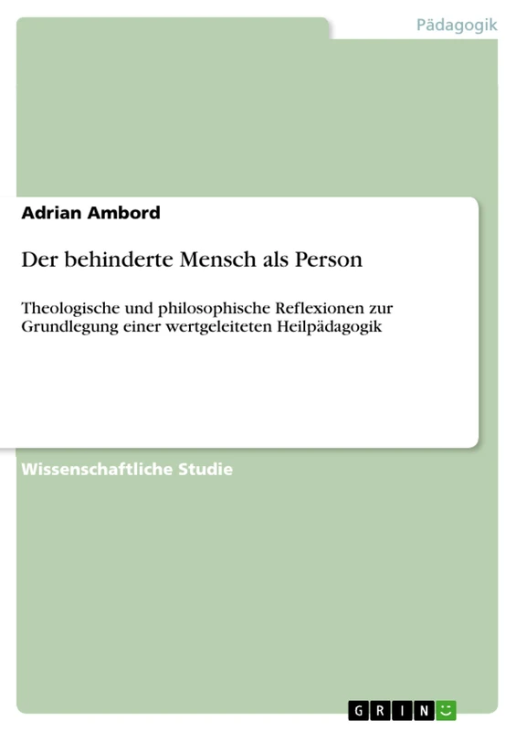 Der behinderte Mensch als Person: Theologische und philosophische Reflexionen zur Grundlegung einer wertgeleiteten Heilpädagogik