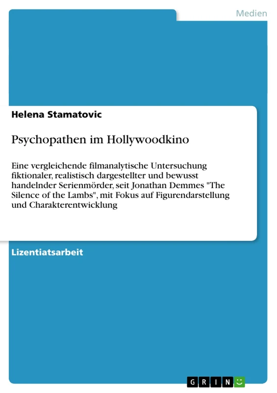 Psychopathen im Hollywoodkino: Eine vergleichende filmanalytische Untersuchung fiktionaler, realistisch dargestellter und bewusst handelnder ... auf Figurendarstellung und Charakterentwic