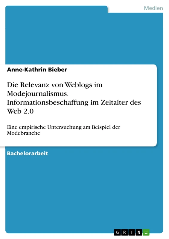 Die Relevanz von Weblogs im Modejournalismus. Informationsbeschaffung im Zeitalter des Web 2.0: Eine empirische Untersuchung am Beispiel der Modebranche
