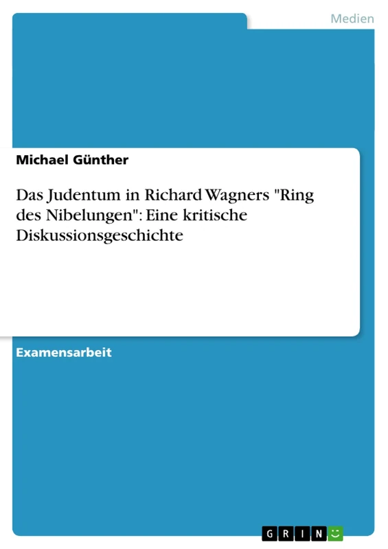 Das Judentum in Richard Wagners "Ring des Nibelungen": Eine kritische Diskussionsgeschichte