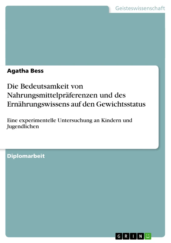 Die Bedeutsamkeit von Nahrungsmittelpräferenzen und des Ernährungswissens auf den Gewichtsstatus: Eine experimentelle Untersuchung an Kindern und Jugendlichen