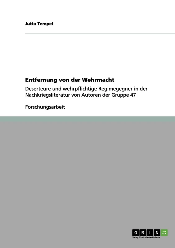 Entfernung von der Wehrmacht: Deserteure und wehrpflichtige Regimegegner in der Nachkriegsliteratur von Autoren der Gruppe 47