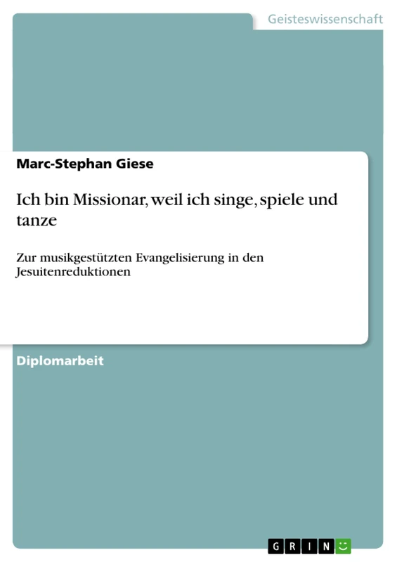Ich bin Missionar, weil ich singe, spiele und tanze: Zur musikgestützten Evangelisierung in den Jesuitenreduktionen - Image 1