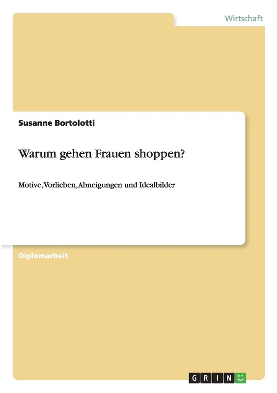Warum gehen Frauen shoppen?: Motive, Vorlieben, Abneigungen und Idealbilder