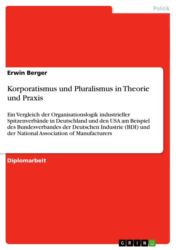 Korporatismus und Pluralismus in Theorie und Praxis: Ein Vergleich der Organisationslogik industrieller Spitzenverbände in Deutschland und den USA am ... und der National Association of Manufacturers - Image 1