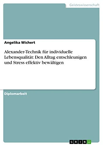 Alexander-Technik für individuelle Lebensqualität: Den Alltag entschleunigen und Stress effektiv bewältigen - Image 1