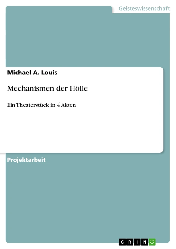 Mechanismen der Hölle: Ein Theaterstück in 4 Akten