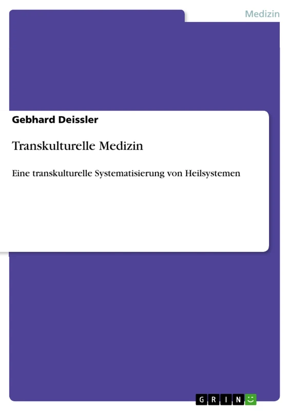 Transkulturelle Medizin: Eine transkulturelle Systematisierung von Heilsystemen