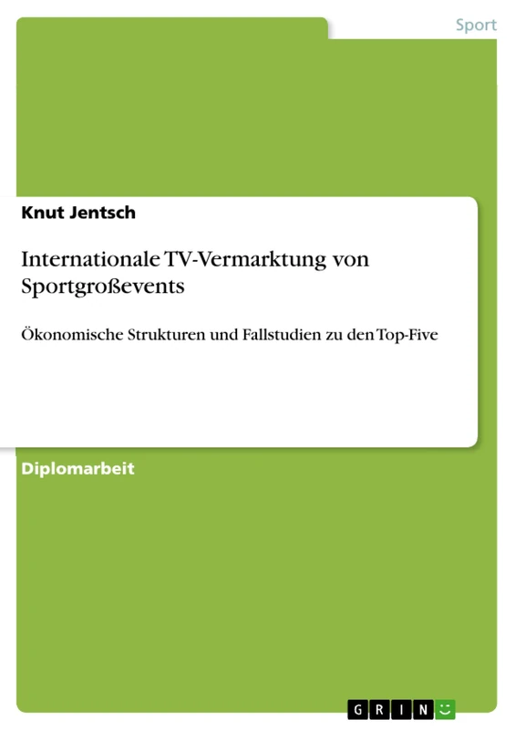 Internationale TV-Vermarktung von Sportgroßevents: Ökonomische Strukturen und Fallstudien zu den Top-Five