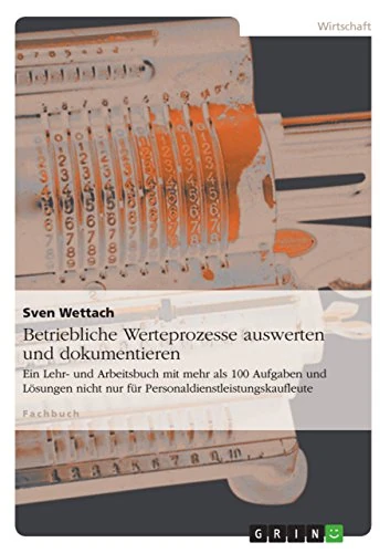 Betriebliche Werteprozesse auswerten und dokumentieren: Ein Lehr- und Arbeitsbuch mit mehr als 100 Aufgaben und Lösungen nicht nur für Personaldienstleistungskaufleute - Image 1