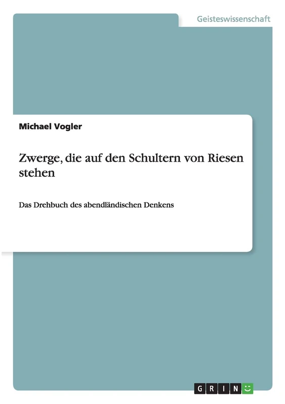 Zwerge, die auf den Schultern von Riesen stehen: Das Drehbuch des abendländischen Denkens
