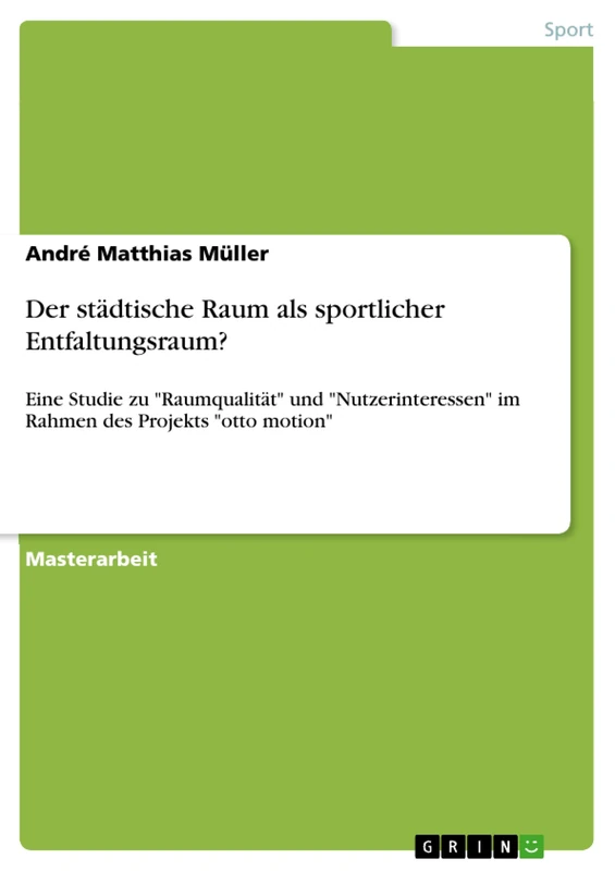 Der städtische Raum als sportlicher Entfaltungsraum?: Eine Studie zu "Raumqualität" und "Nutzerinteressen" im Rahmen des Projekts "otto motion" - Image 1