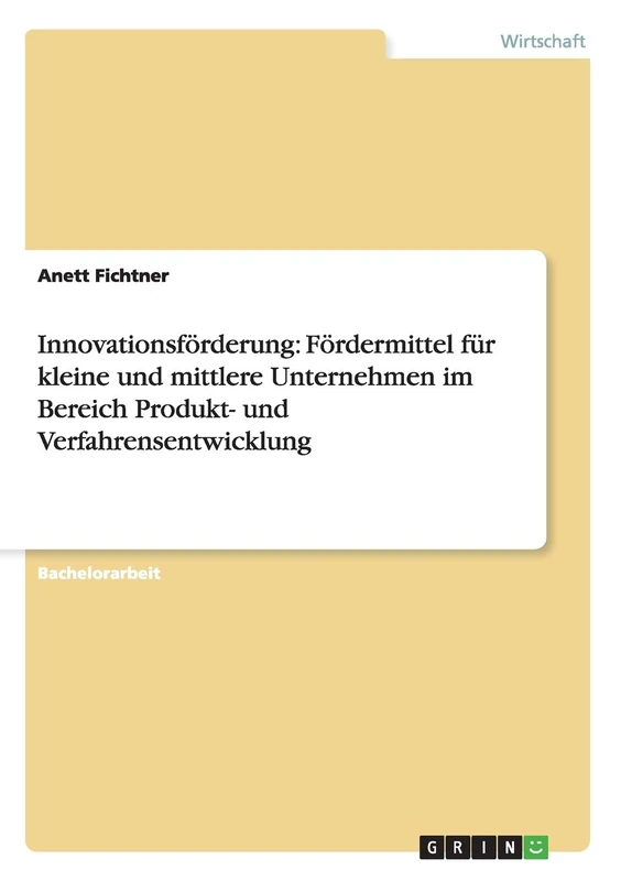 Innovationsförderung. Fördermittel für kleine und mittlere Unternehmen im Bereich Produkt- und Verfahrensentwicklung