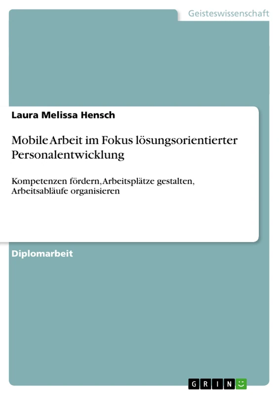 Mobile Arbeit im Fokus lösungsorientierter Personalentwicklung: Kompetenzen fördern, Arbeitsplätze gestalten, Arbeitsabläufe organisieren