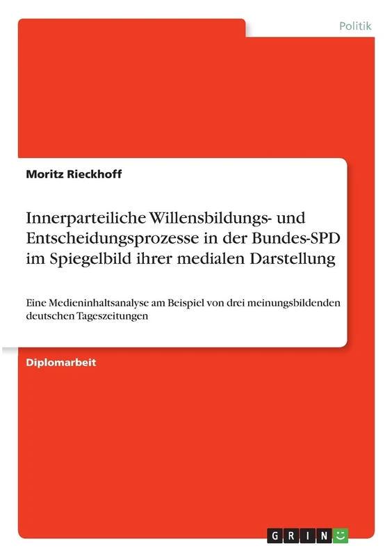 Innerparteiliche Willensbildungs- und Entscheidungsprozesse in der Bundes-SPD im Spiegelbild ihrer medialen Darstellung: Eine Medieninhaltsanalyse am ... meinungsbildenden deutschen Tageszeitungen