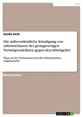 Die außerordentliche Kündigung von Arbeitnehmern bei geringwertigen Vermögensdelikten gegen den Arbeitgeber: Wann ist der Vertrauensvorrat des Arbeitnehmers aufgebraucht?
