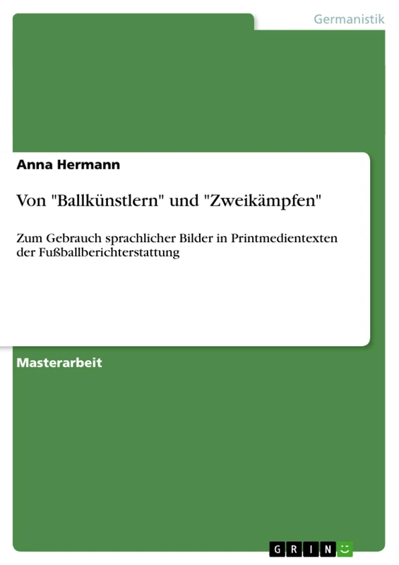 Von "Ballkünstlern" und "Zweikämpfen": Zum Gebrauch sprachlicher Bilder in Printmedientexten der Fußballberichterstattung