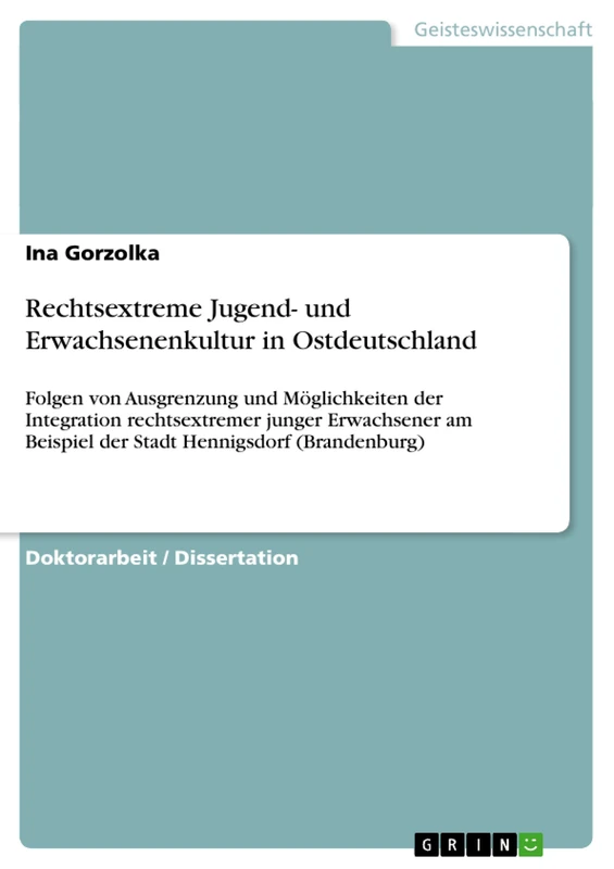 Rechtsextreme Jugend- und Erwachsenenkultur in Ostdeutschland: Folgen von Ausgrenzung und Möglichkeiten der Integration rechtsextremer junger ... Beispiel der Stadt Hennigsdorf (Brandenburg)
