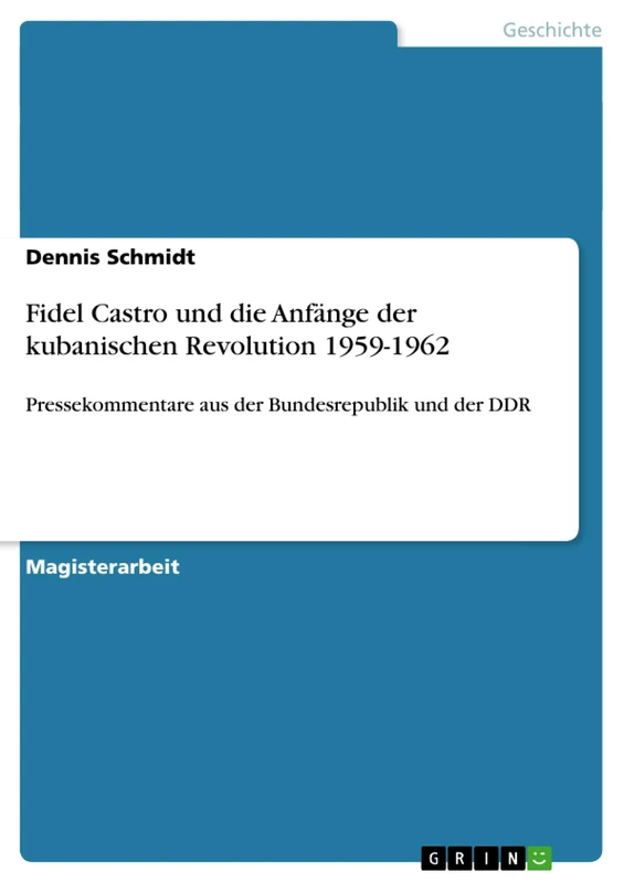 Fidel Castro und die Anfänge der kubanischen Revolution 1959-1962: Pressekommentare aus der Bundesrepublik und der DDR