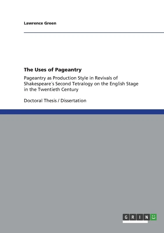 The Uses of Pageantry: Pageantry as Production Style in Revivals of Shakespeare´s Second Tetralogy on the English Stage in the Twentieth Century
