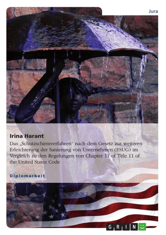 Das "Schutzschirmverfahren" nach dem Gesetz zur weiteren Erleichterung der Sanierung von Unternehmen (ESUG) im Vergleich zu den Regelungen von Chapter 11 of Title 11 of the United States Code