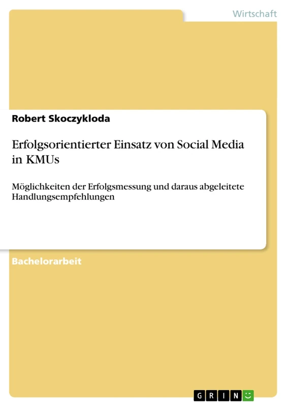 Erfolgsorientierter Einsatz von Social Media in KMUs: Möglichkeiten der Erfolgsmessung und daraus abgeleitete Handlungsempfehlungen