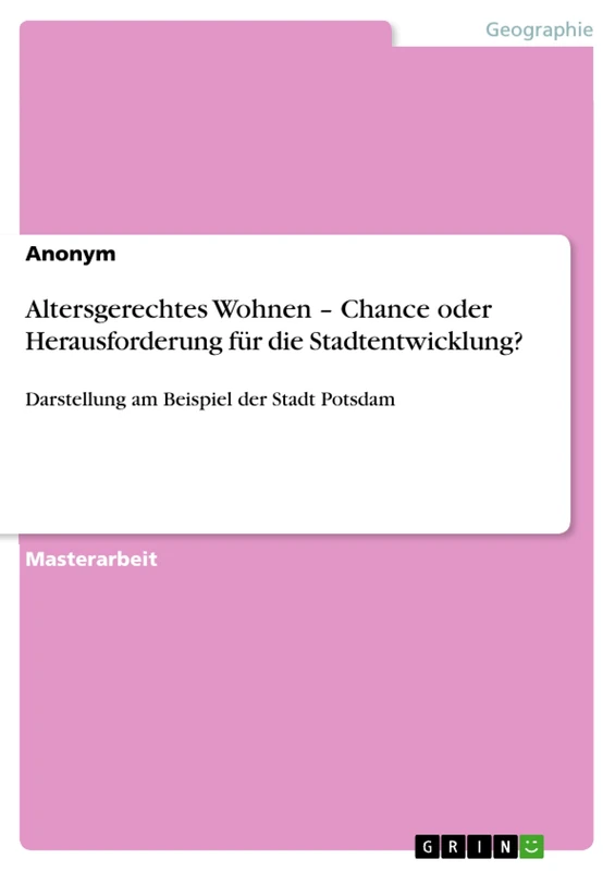 Altersgerechtes Wohnen - Chance oder Herausforderung für die Stadtentwicklung?: Darstellung am Beispiel der Stadt Potsdam