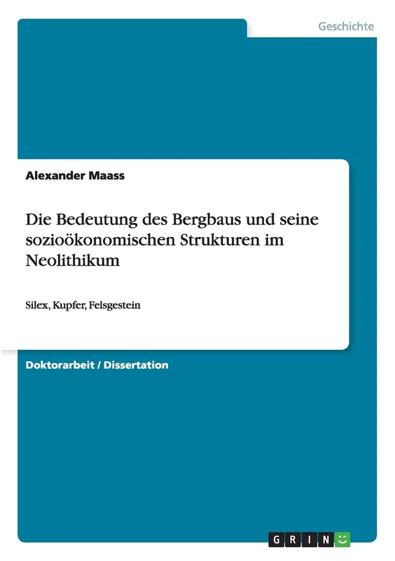 Die Bedeutung des Bergbaus und seine sozioökonomischen Strukturen im Neolithikum: Silex, Kupfer, Felsgestein