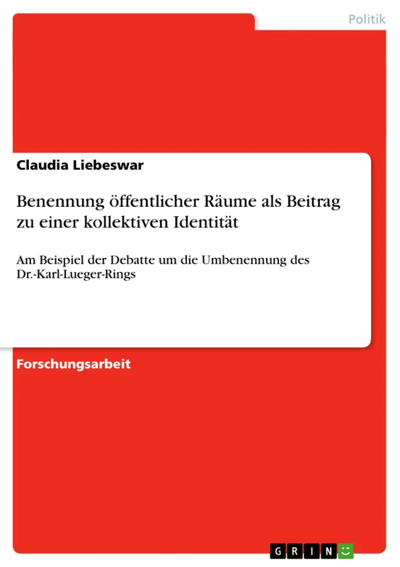 Benennung öffentlicher Räume als Beitrag zu einer kollektiven Identität: Am Beispiel der Debatte um die Umbenennung des Dr.-Karl-Lueger-Rings