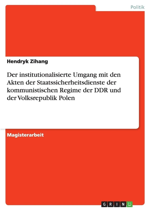 Der institutionalisierte Umgang mit den Akten der Staatssicherheitsdienste der kommunistischen Regime der DDR und der Volksrepublik Polen
