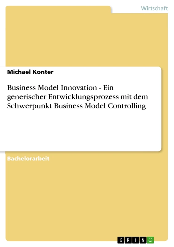 Business Model Innovation - Ein generischer Entwicklungsprozess mit dem Schwerpunkt Business Model Controlling
