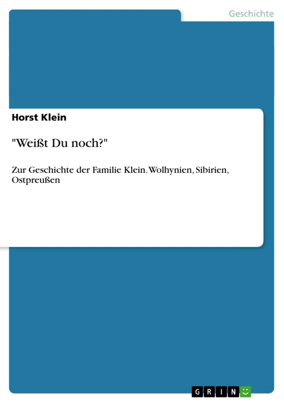 "Weißt Du noch?": Zur Geschichte der Familie Klein. Wolhynien, Sibirien, Ostpreußen