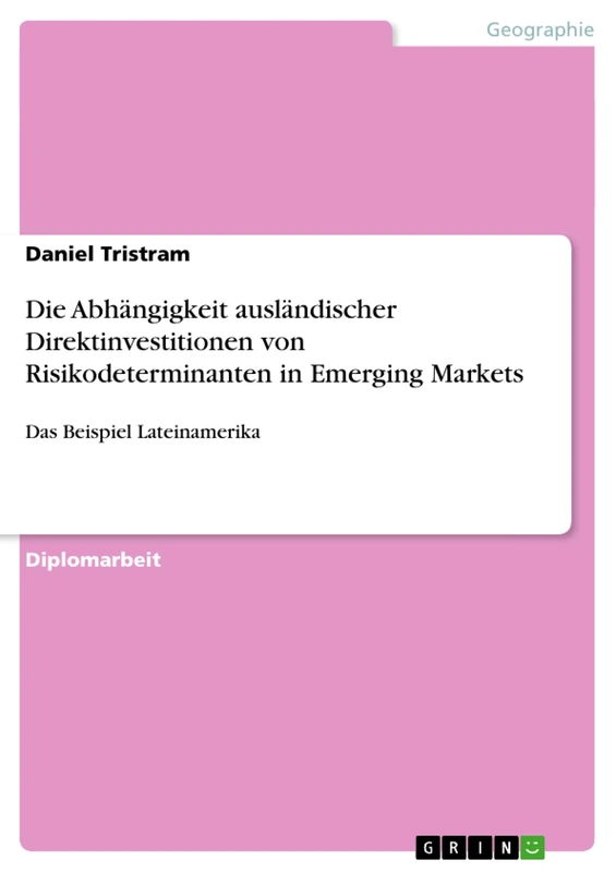 Die Abhängigkeit ausländischer Direktinvestitionen von Risikodeterminanten in Emerging Markets: Das Beispiel Lateinamerika