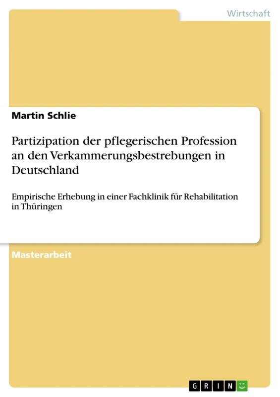Partizipation der pflegerischen Profession an den Verkammerungsbestrebungen in Deutschland: Empirische Erhebung in einer Fachklinik für Rehabilitation in Thüringen